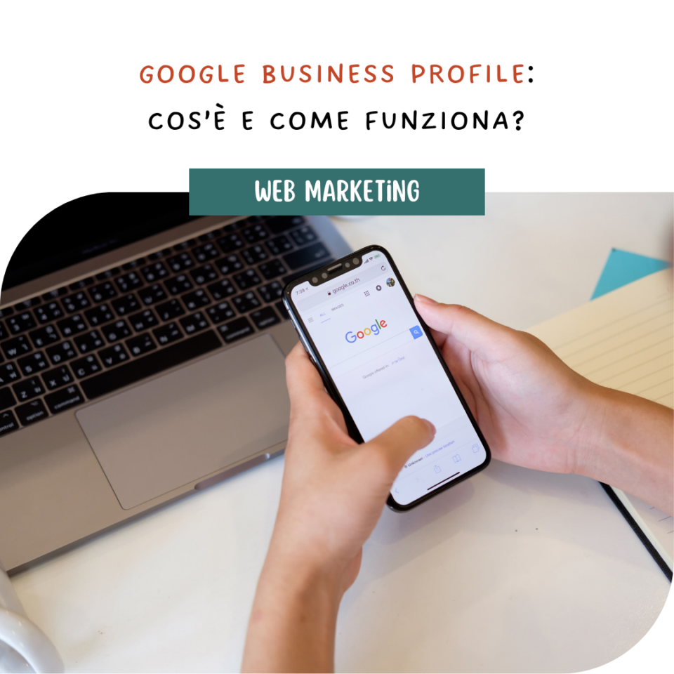 Google Business Profile: cos’è, come funziona e perché è fondamentale per la tua attività