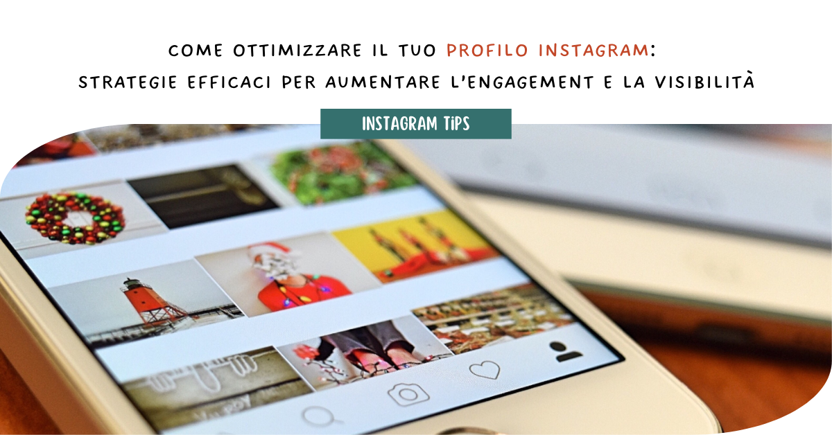 Come ottimizzare il tuo profilo Instagram: strategie efficaci per aumentare l’engagement e la visibilità