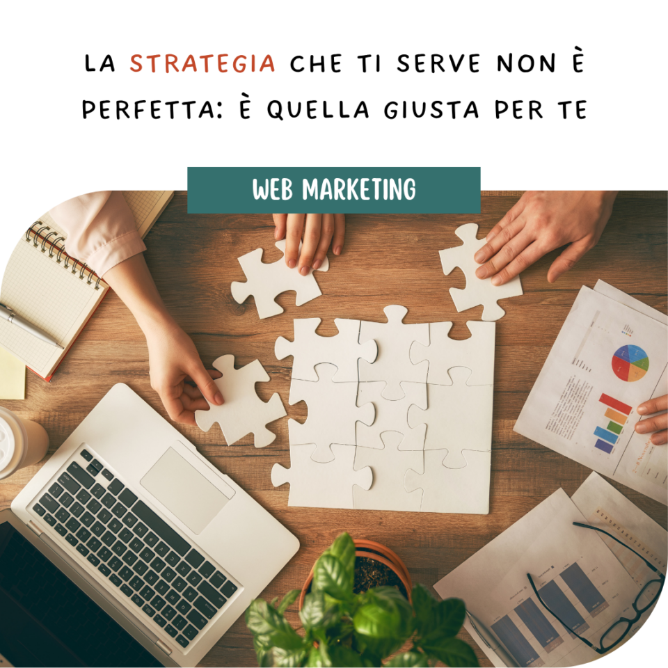 La strategia che ti serve non è perfetta: è quella giusta per te