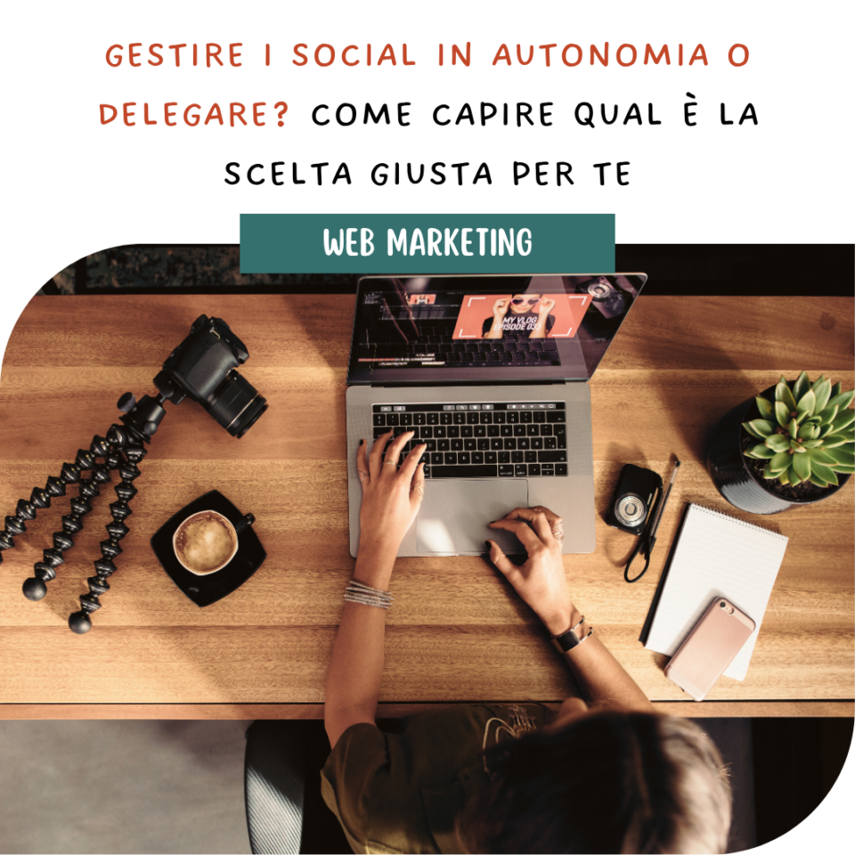 Gestire i social in autonomia o delegare? Come capire qual è la scelta giusta per te