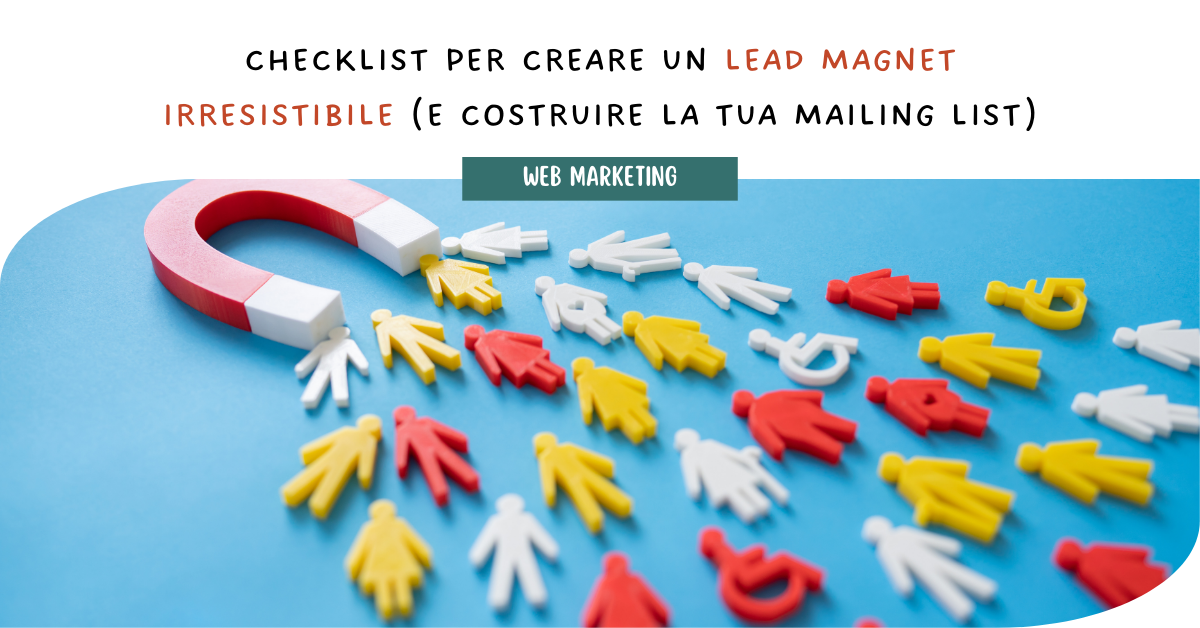 Checklist per creare un lead magnet irresistibile (e costruire la tua mailing list)