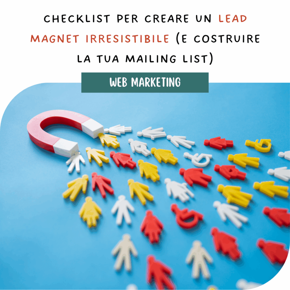 Checklist per creare un lead magnet irresistibile (e costruire la tua mailing list)