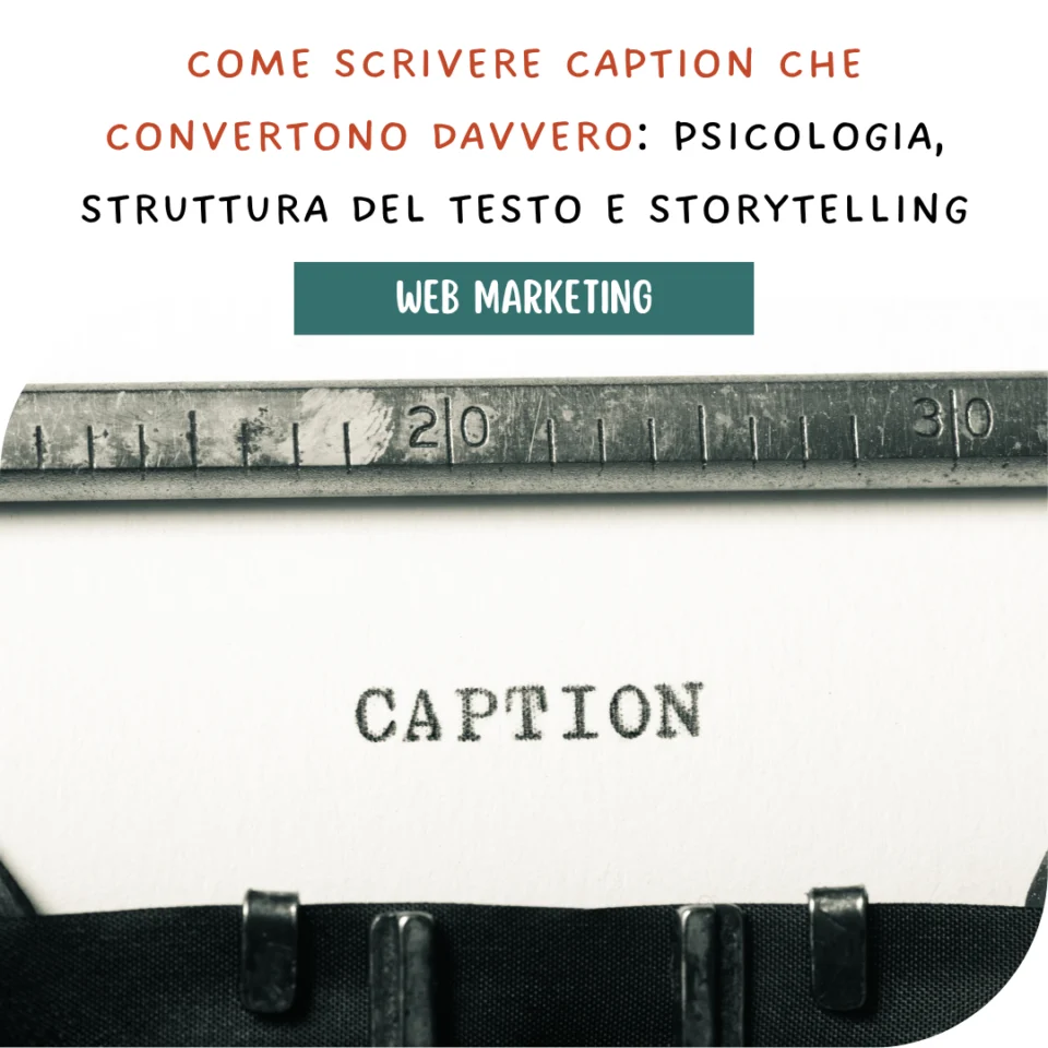 Come scrivere caption che convertono davvero: psicologia, struttura del testo e storytelling