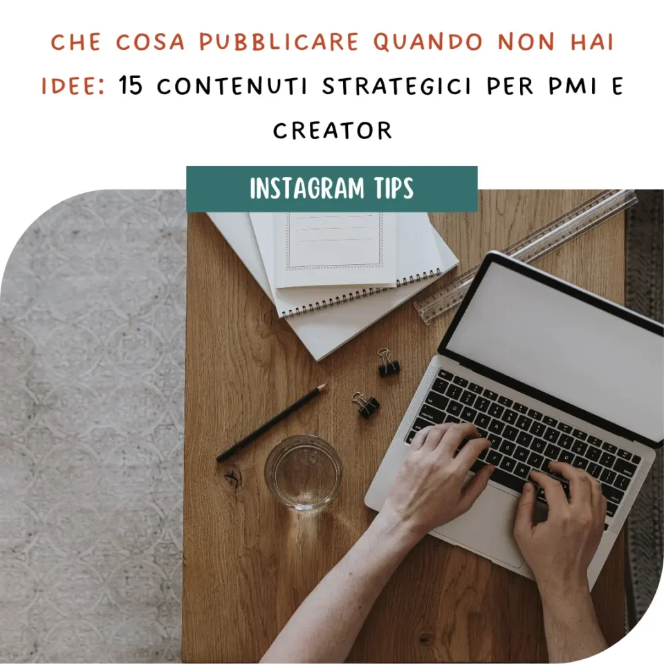 Che cosa pubblicare quando non hai idee: 15 contenuti strategici per PMI e creator