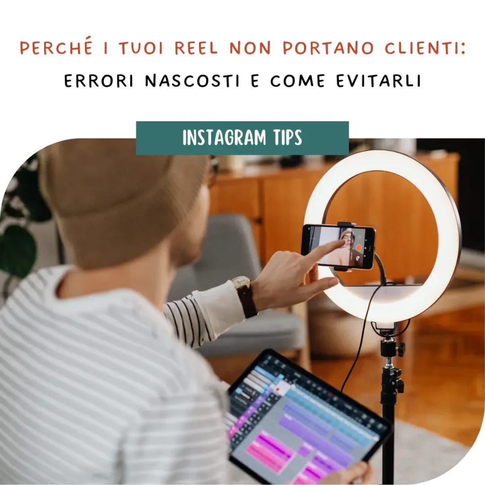 Perché i tuoi reel non portano clienti: errori nascosti e come evitarli