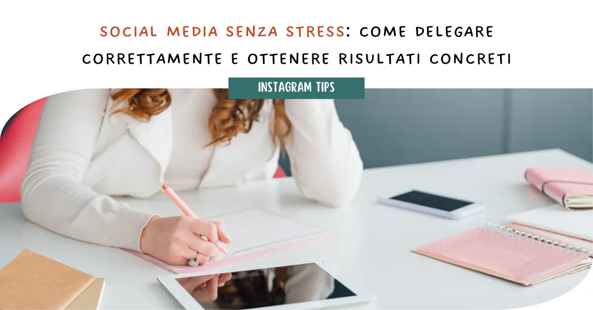 Social media senza stress: come delegare correttamente e ottenere risultati concreti