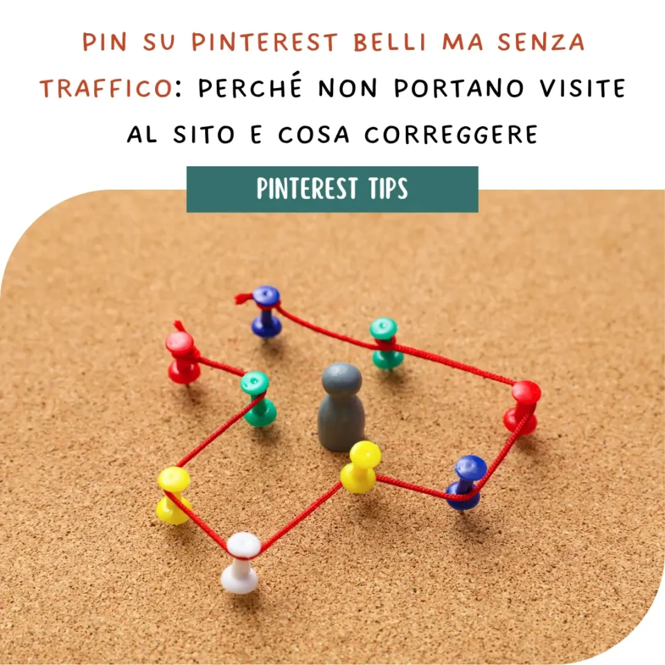 Pin su Pinterest belli ma senza traffico: perché non portano visite al sito e cosa correggere
