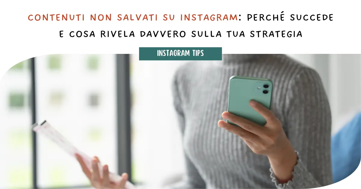 Contenuti non salvati su Instagram: perché succede e cosa rivela davvero sulla tua strategia