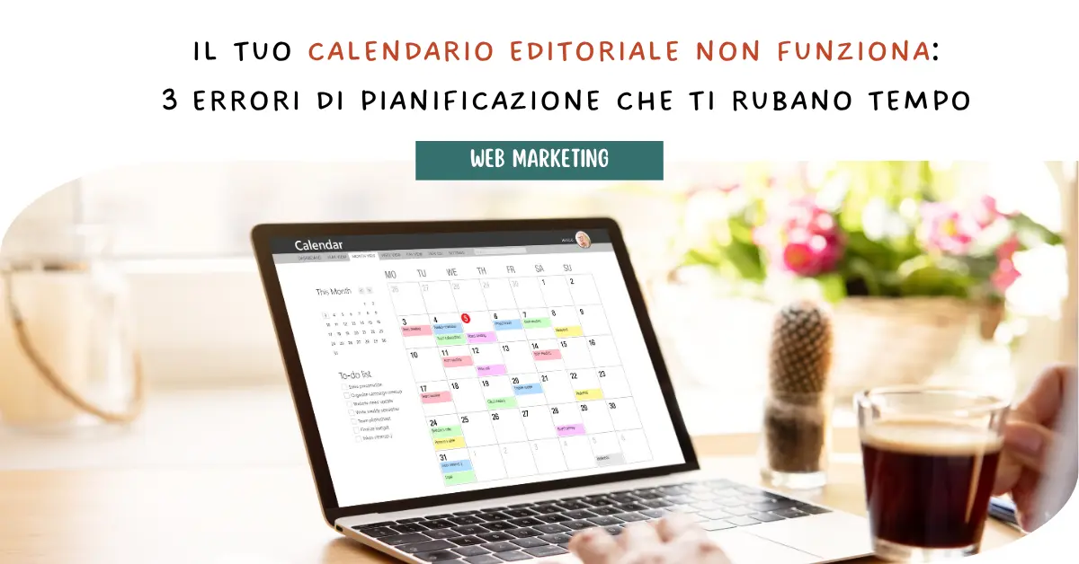 Il tuo calendario editoriale non funziona: 3 errori di pianificazione che ti rubano tempo