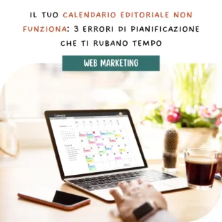 Il tuo calendario editoriale non funziona: 3 errori di pianificazione che ti rubano tempo